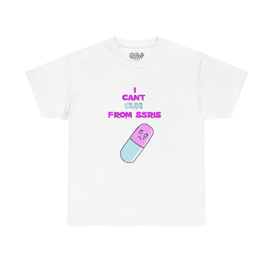 “I Can’t Cum From SSRIs” Graphic Tee — Mental Health Awareness